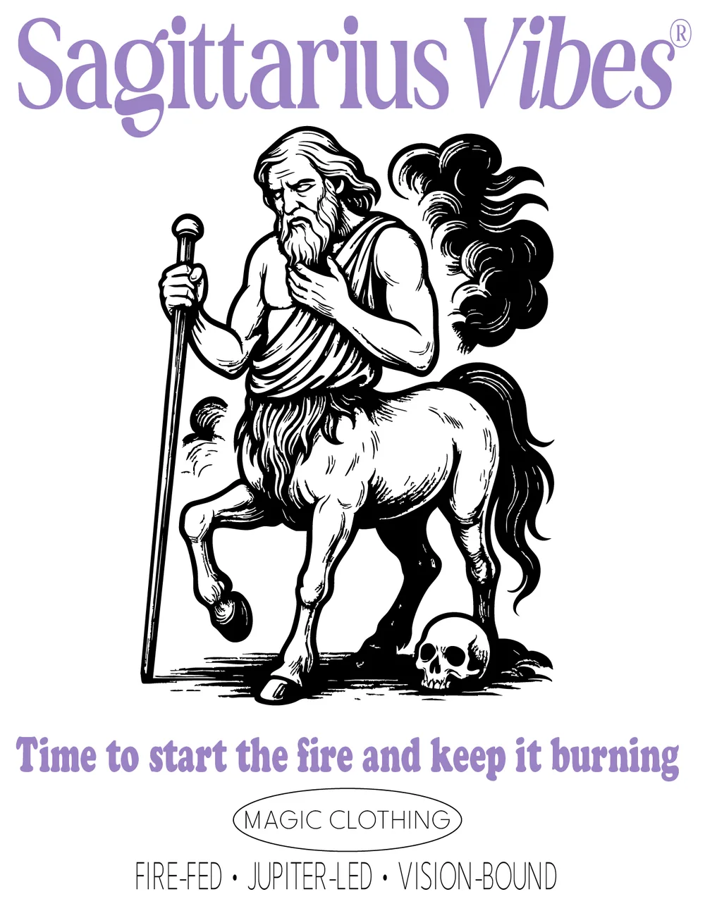 Design Sagittarius Vibes, version adulte : un centaure barbu appuyé sur un bâton, la main sur la poitrine, un crâne sous le sabot, « Time to start the fire and keep it burning »